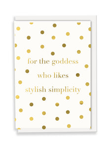 For The Goddess Who Likes Stylish Simplicity Greeting Card - Slogan