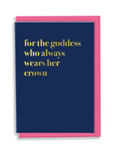 Load image into Gallery viewer, For The Goddess Who Always Wears Her Crown Greeting Card - Typography

