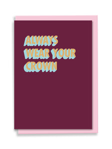 Always Wear Your Crown Greeting Card - 3D Colour Pop