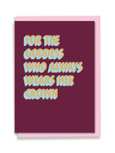 Load image into Gallery viewer, For The Goddess Who Always Wears Her Crown Greeting Card - 3D Colour Pop
